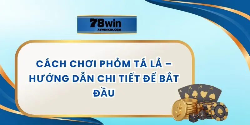 Cách Chơi Phỏm Tá Lả