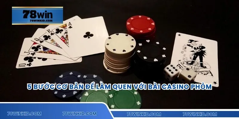 5 bước cơ bản để làm quen với bài casino phỏm