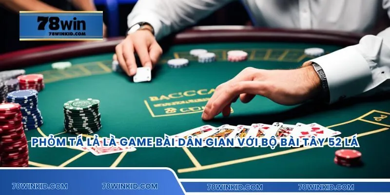 Phỏm tá lả là game bài dân gian với bộ bài tây 52 lá