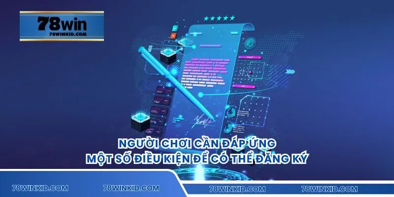 Người chơi cần đáp ứng một số điều kiện để có thể đăng ký