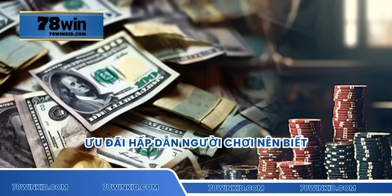 Ưu đãi hấp dẫn người chơi nên biết