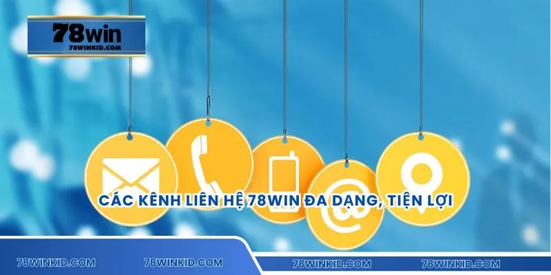 Các kênh liên hệ 78WIN đa dạng, tiện lợi