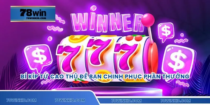Bí kíp từ cao thủ để bạn chinh phục phần thưởng