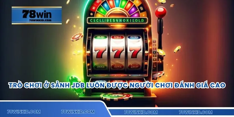 Trò chơi ở sảnh JDB luôn được người chơi đánh giá cao