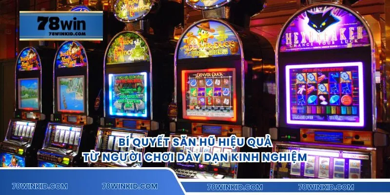 Bí quyết săn hũ hiệu quả từ người chơi dày dạn kinh nghiệm