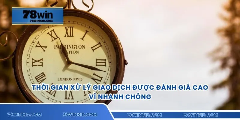 Thời gian xử lý giao dịch được đánh giá cao vì nhanh chóng