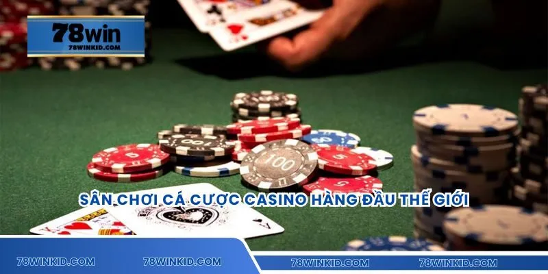 Sân chơi cá cược casino hàng đầu thế giới