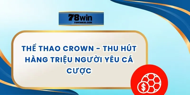 Thể thao Crown - Thu Hút Hàng Triệu Người Yêu Cá Cược