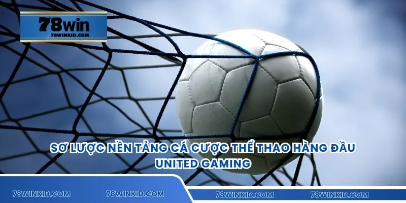 Sơ lược nền tảng cá cược thể thao hàng đầu - United Gaming