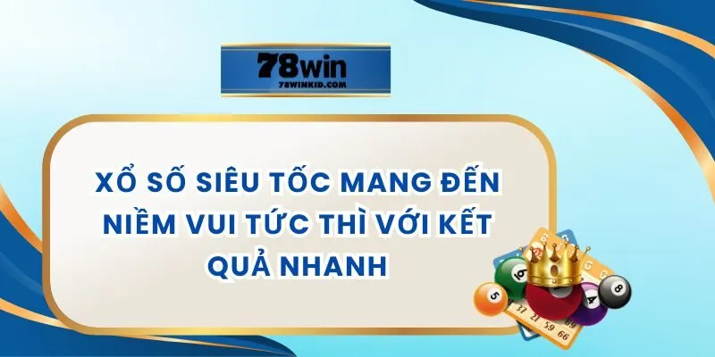 Xổ Số Siêu Tốc Mang Đến Niềm Vui Tức Thì Với Kết Quả Nhanh