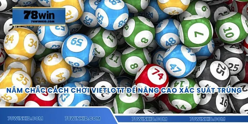 Nắm chắc cách chơi Vietlott để nâng cao xác suất trúng